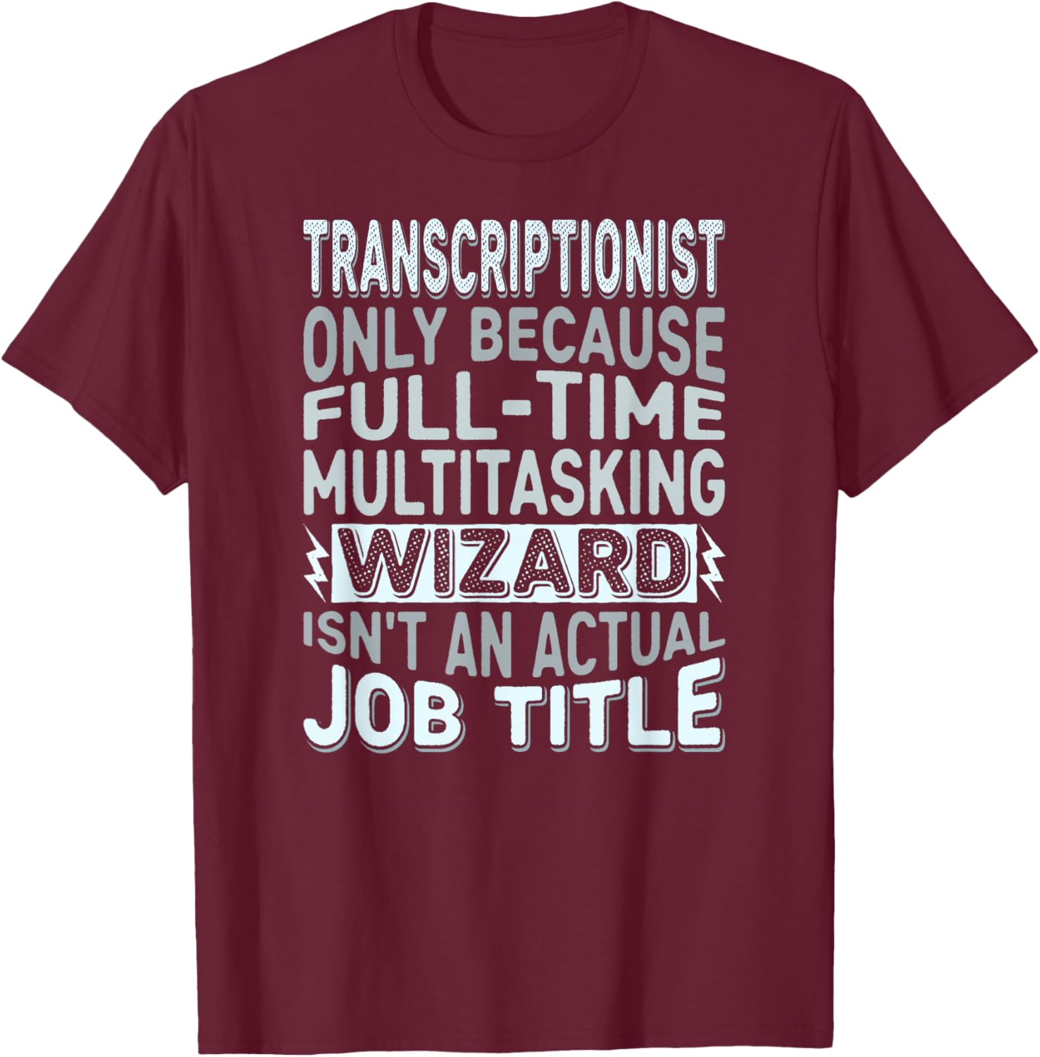 Wizard Job Title Quote - Funny Transcriptionist T-Shirt - T-Shirt | Maroon