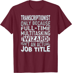 Wizard Job Title Quote - Funny Transcriptionist T-Shirt - T-Shirt | Maroon