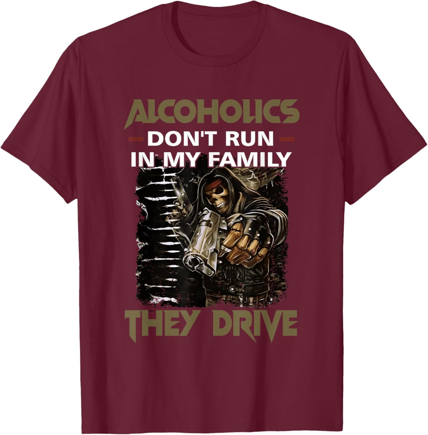 Alcoholics Don't Run in My Family They Drive Adult Quote T-Shirt - T-Shirt | Maroon