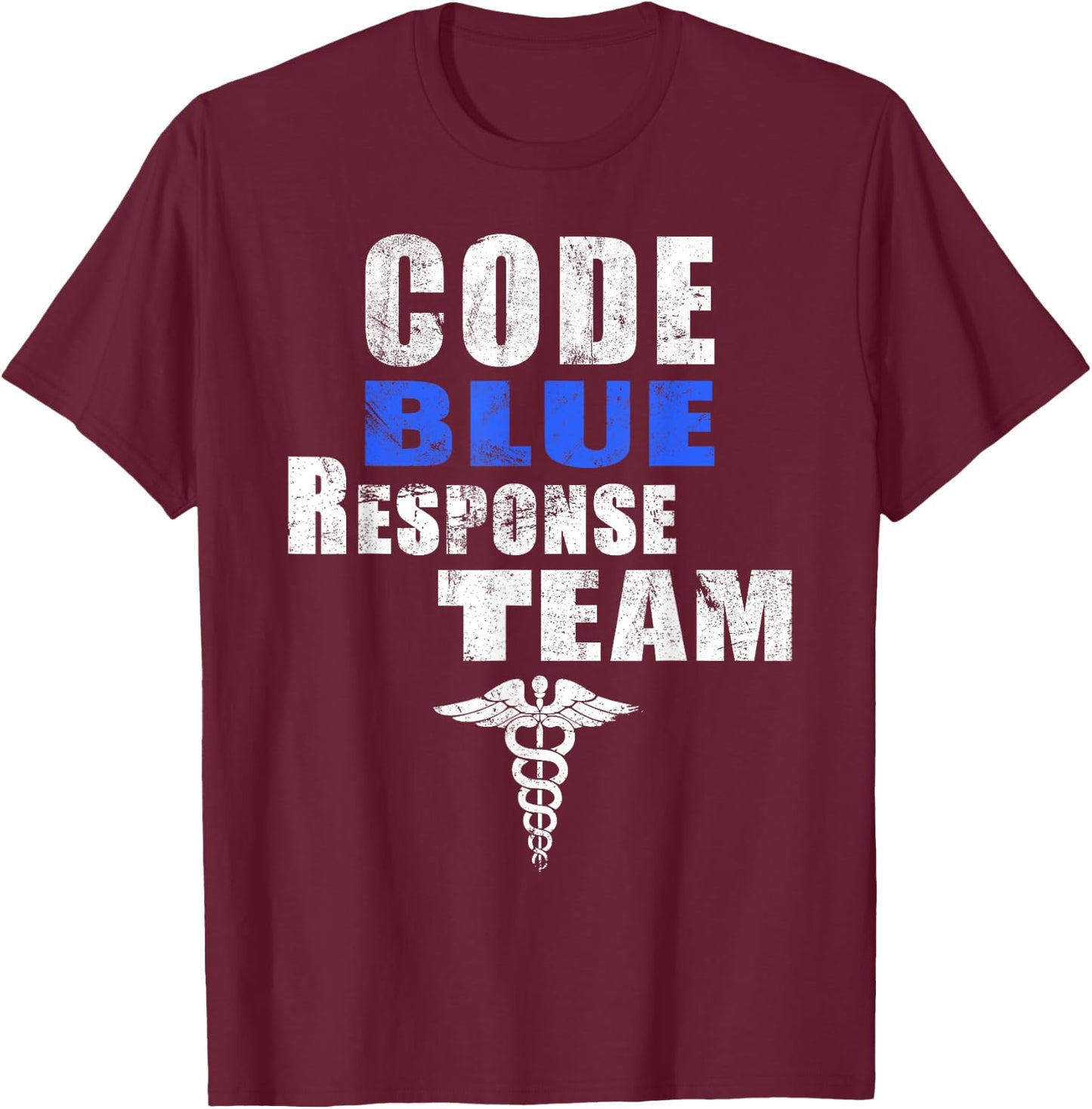 Code Blue Response Team Medical First Responders Nurse RN MD T-Shirt - T-Shirt | Maroon