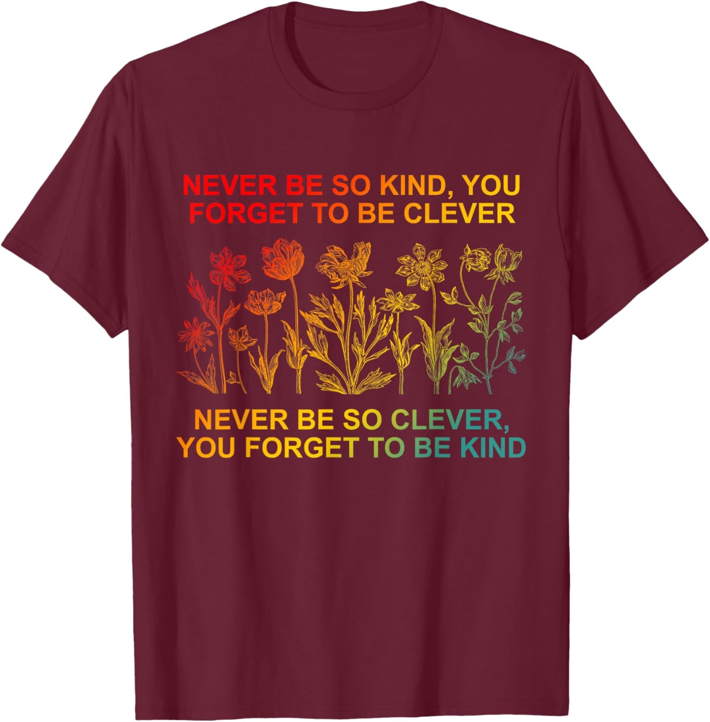 Never Be So Kind You Forget To Be Clever Vintage Quote T-Shirt - T-Shirt | Maroon