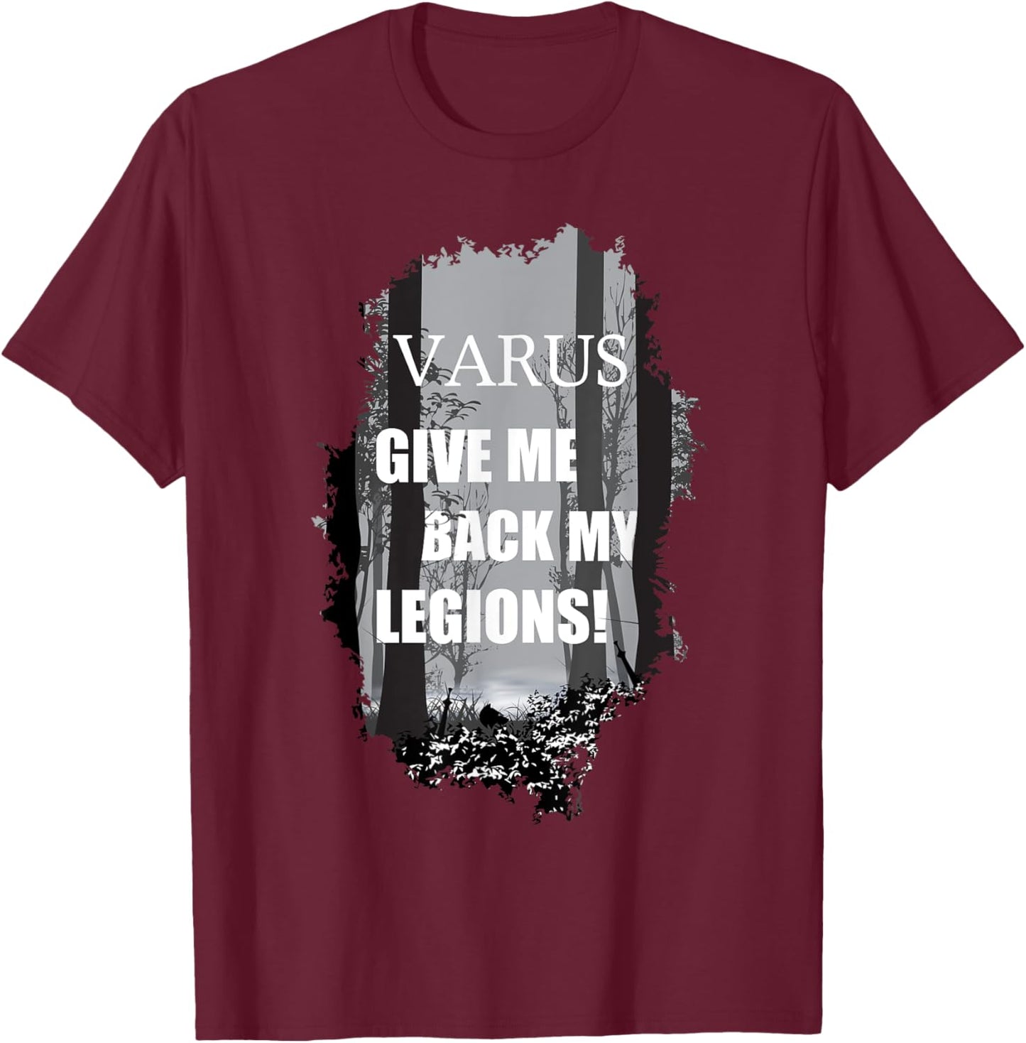 Varus, Give Me Back My Legions! Ancient Rome History Quote T-Shirt - T-Shirt | Maroon