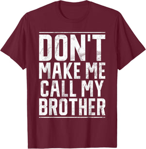 Dont make me call my Brother T-Shirt - T-Shirt | Maroon