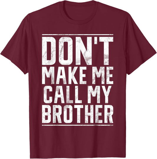 Dont make me call my Brother T-Shirt - T-Shirt | Maroon