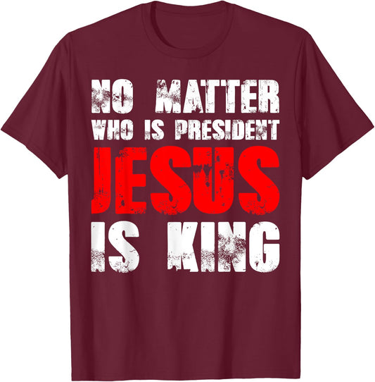 No matter who is president Jesus is king T-Shirt - T-Shirt | Maroon