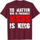 No matter who is president Jesus is king T-Shirt - T-Shirt | Maroon