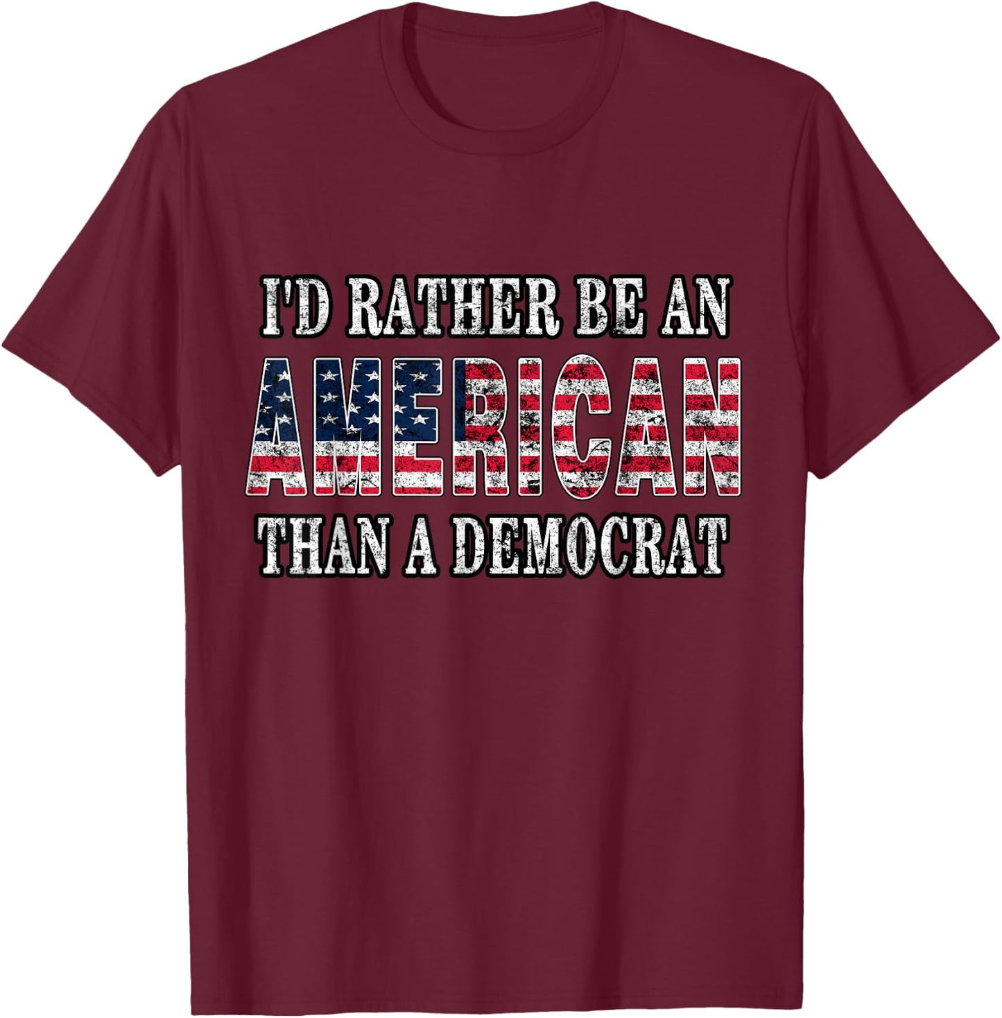 I'd Rather Be an American Than A Democrat Anti Liberal Trump Small T-Shirt - T-Shirt | Maroon