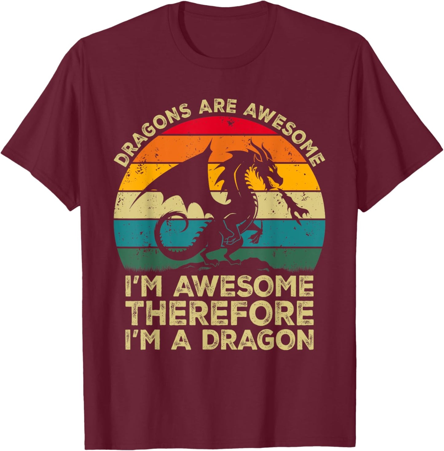 Dragons Are Awesome. I'm Awesome Therefore I'm a Dragon T-Shirt - T-Shirt | Maroon