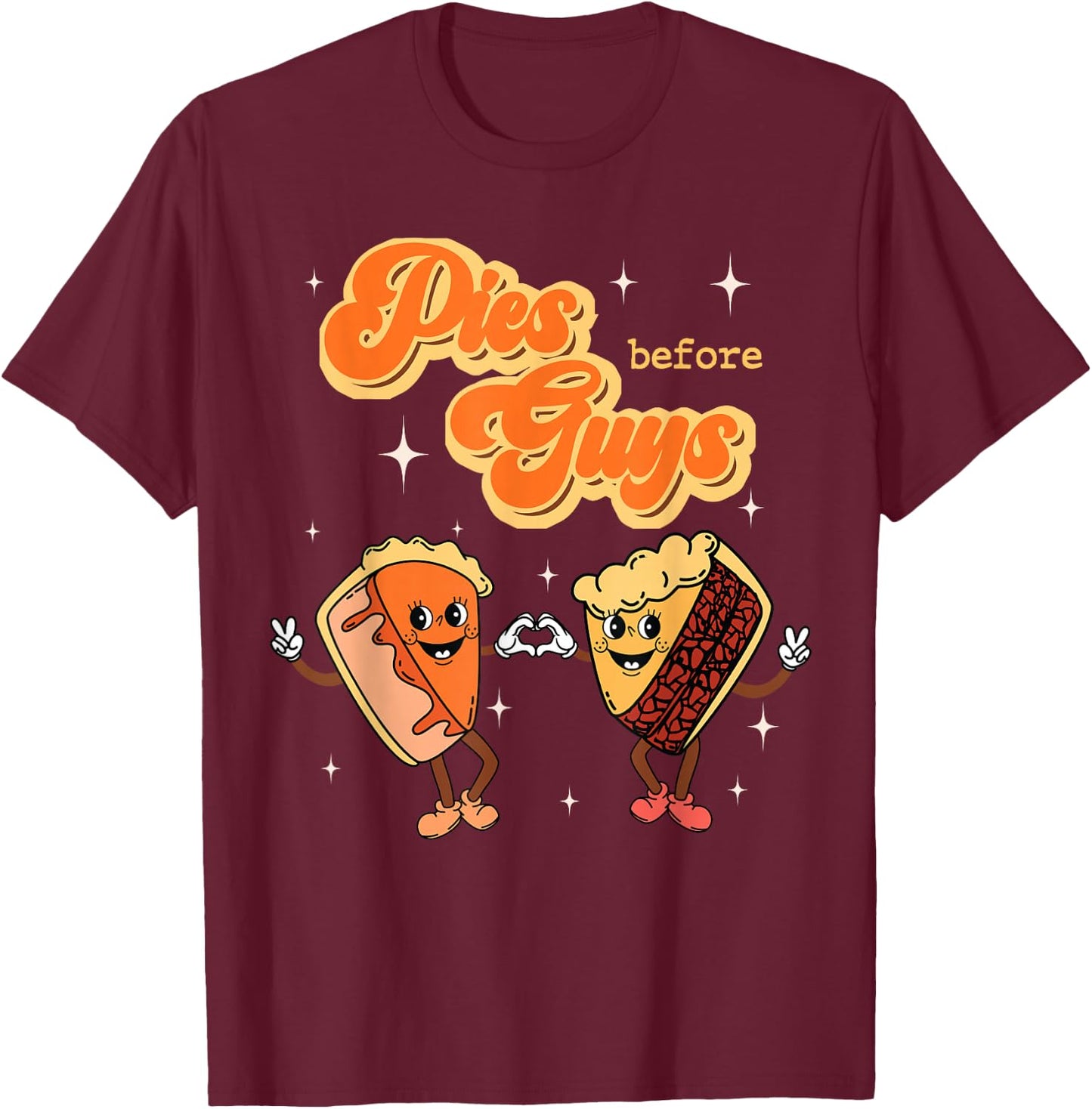 Pies Before Guys Thanksgiving Dinner Pecan Pie Pumpkin Pie T-Shirt - T-Shirt | Maroon
