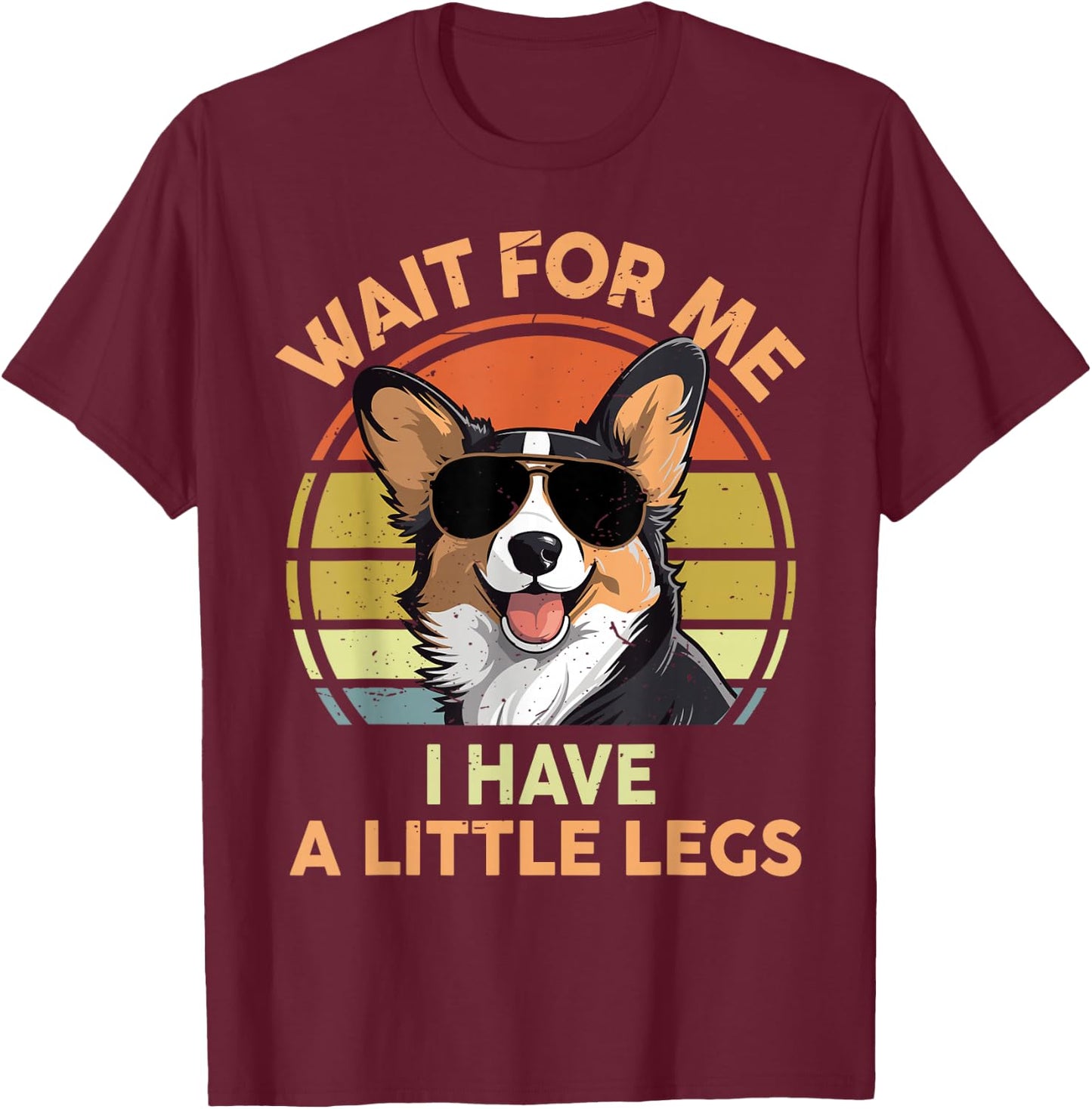 Wait For Me I Have A Little Legs Funny Corgi Men Women T-Shirt - T-Shirt | Maroon