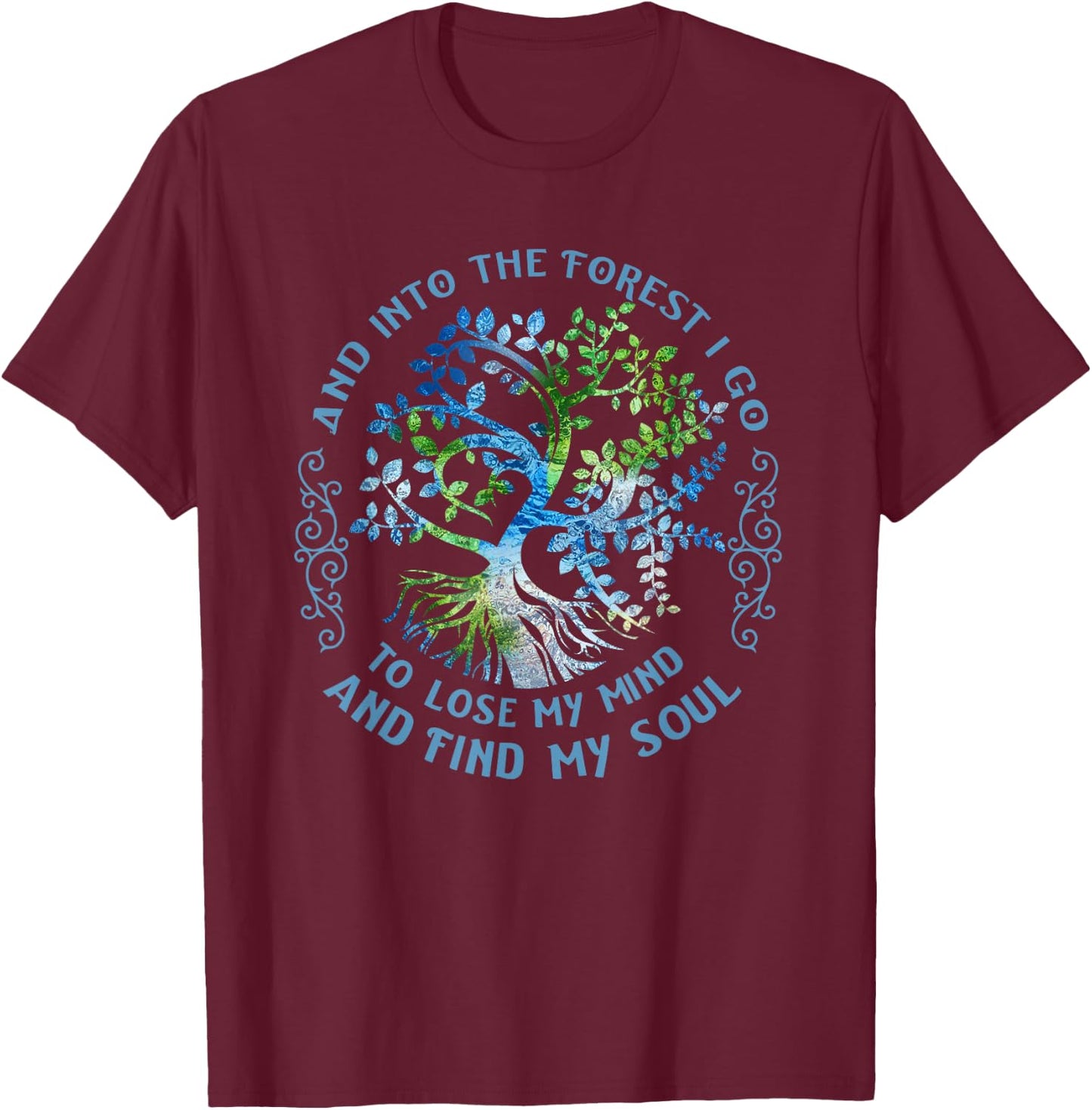 and Into The Forest I Go to Lose My Mind and Find My Soul T-Shirt - T-Shirt | Maroon