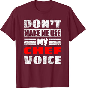 Don't Make Me Use My Chef Voice - Funny Chef Women men T-Shirt - T-Shirt | Maroon