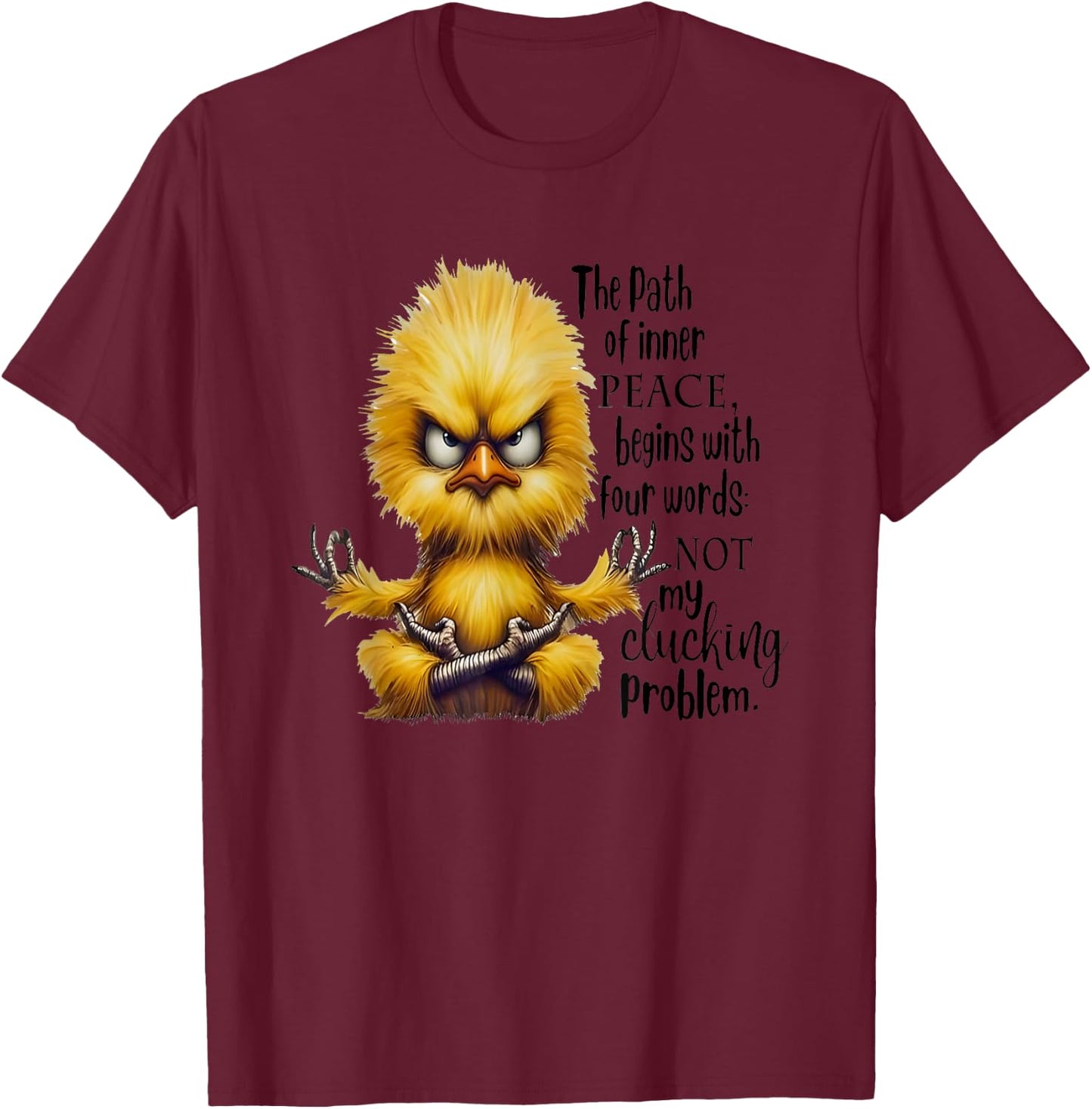 The Path Of Inner Peace Begins With Four Words Not My Cluck T-Shirt - T-Shirt | Maroon