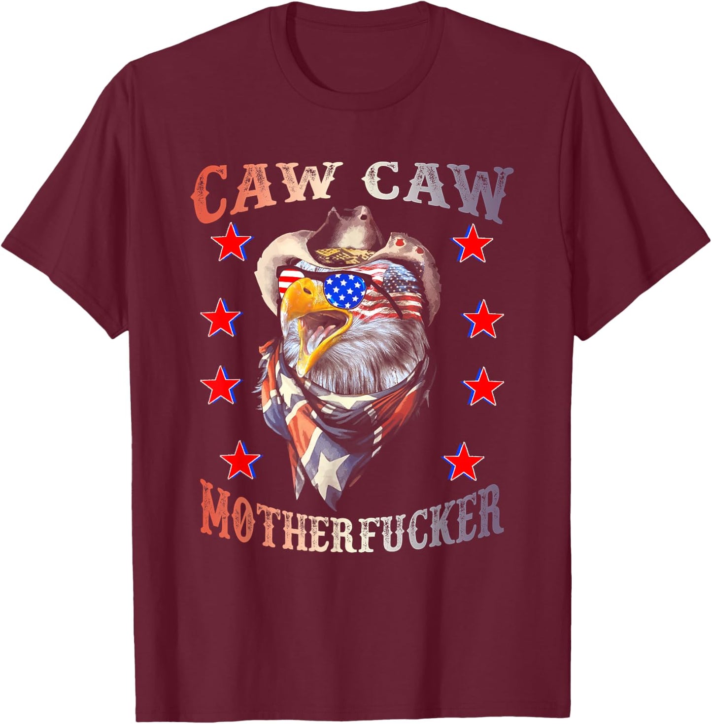 Caw Caw Motherfucker 4th of July Patriotic Independence Day Women Men T-Shirt - T-Shirt | Maroon