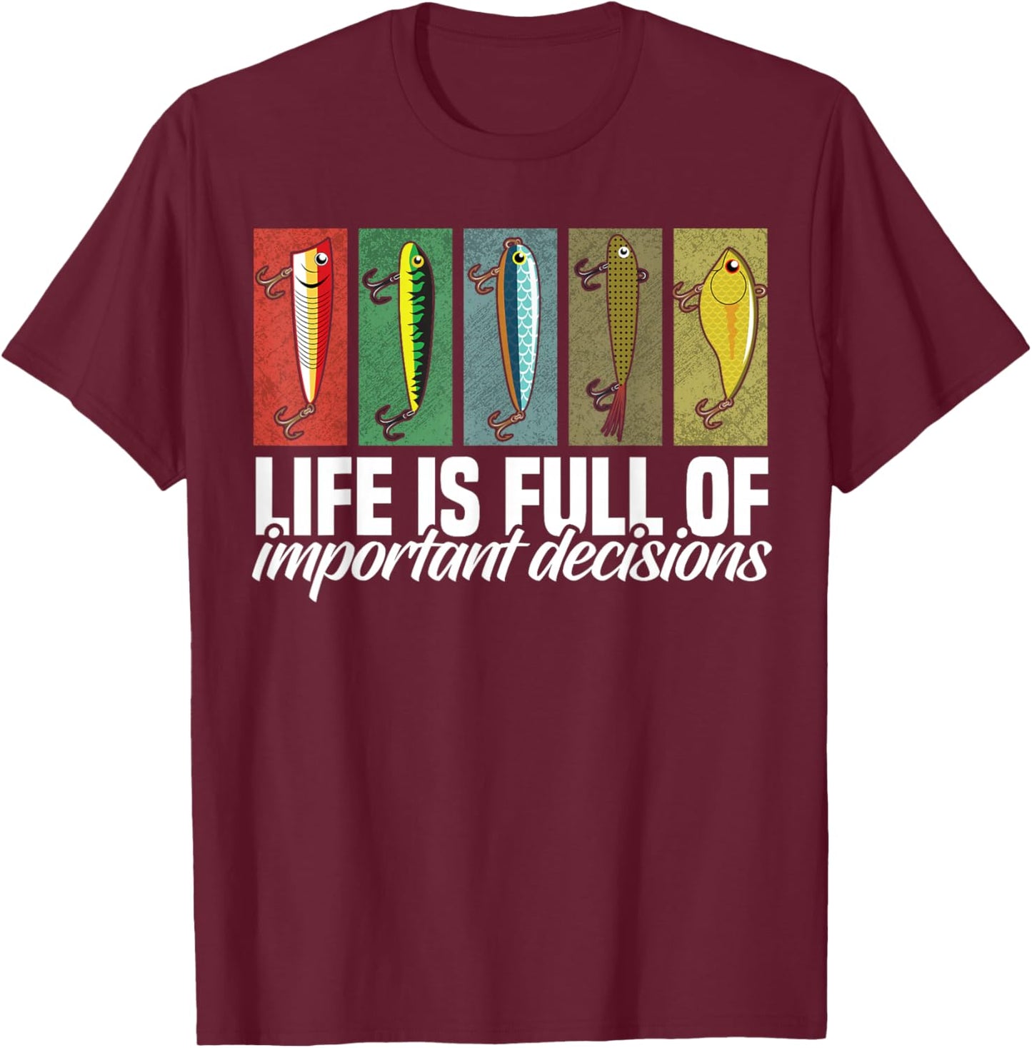 Funny Fishing Lures Life is Full of Important Decisions T-Shirt - T-Shirt | Maroon