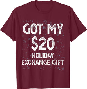 Got My $20 Holiday Office Party Gift Exchange Funny Gag Gift T-Shirt - T-Shirt | Maroon