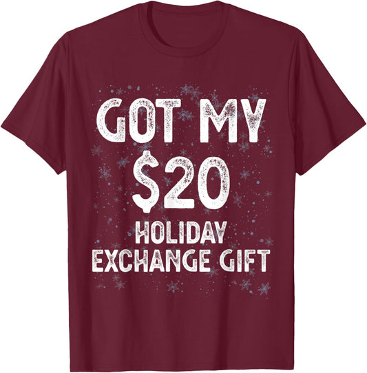 Got My $20 Holiday Office Party Gift Exchange Funny Gag Gift T-Shirt - T-Shirt | Maroon