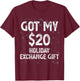 Got My $20 Holiday Office Party Gift Exchange Funny Gag Gift T-Shirt - T-Shirt | Maroon