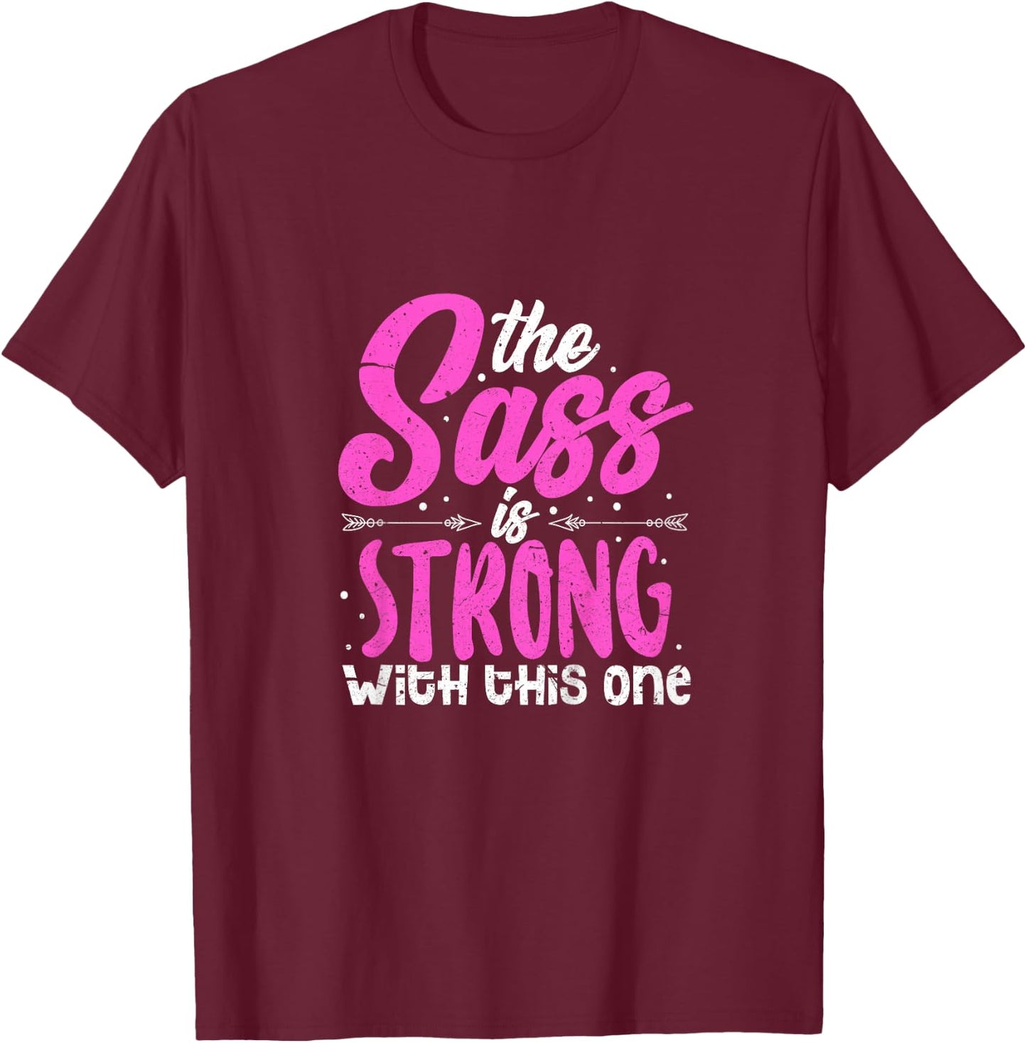 The Sass Is Strong With This One T-Shirt - T-Shirt | Maroon