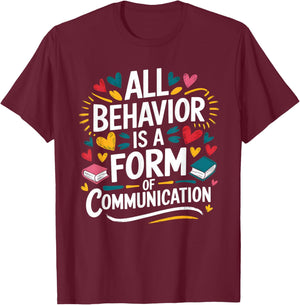 All Behavior Is A Form Of Communication ABA T-Shirt - T-Shirt | Maroon