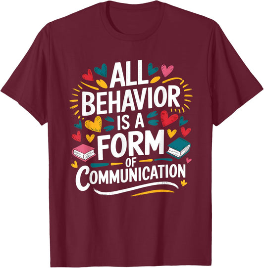 All Behavior Is A Form Of Communication ABA T-Shirt - T-Shirt | Maroon