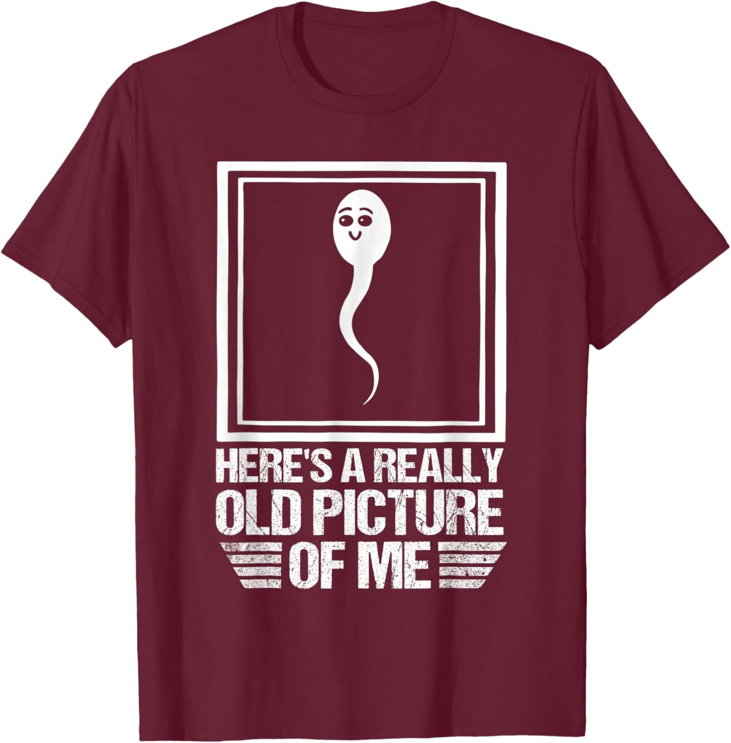 Here's A Really Old Picture Of Me Funny Sperm T-Shirt - T-Shirt | Maroon
