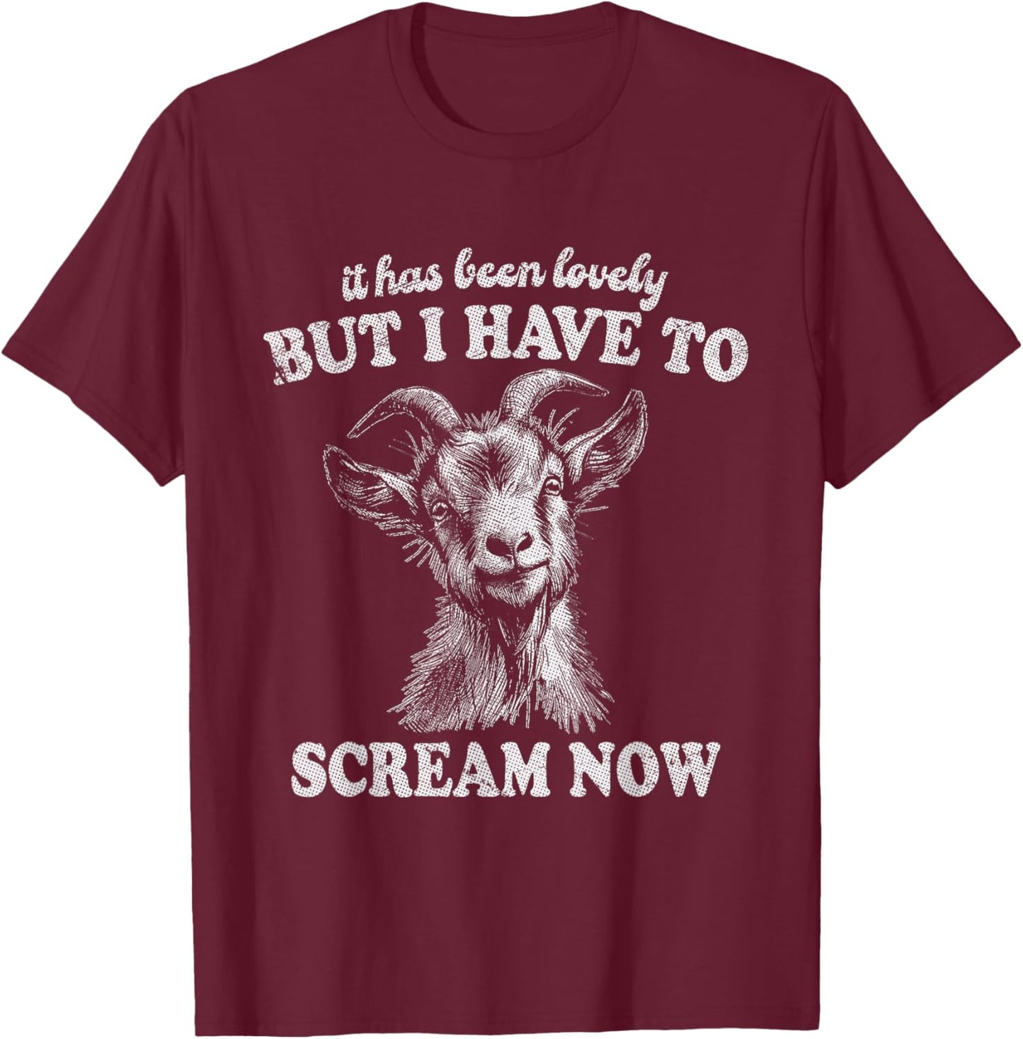 It Has Been Lovely But I Have to Scream Funny Screaming Goat T-Shirt - T-Shirt | Maroon