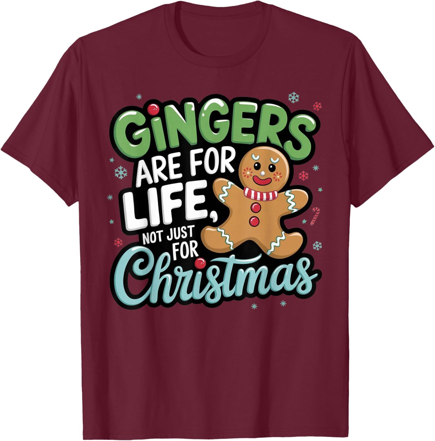 Gingers Are For Life Not Just For Christmas Funny Cute Xmas T-Shirt - T-Shirt | Maroon