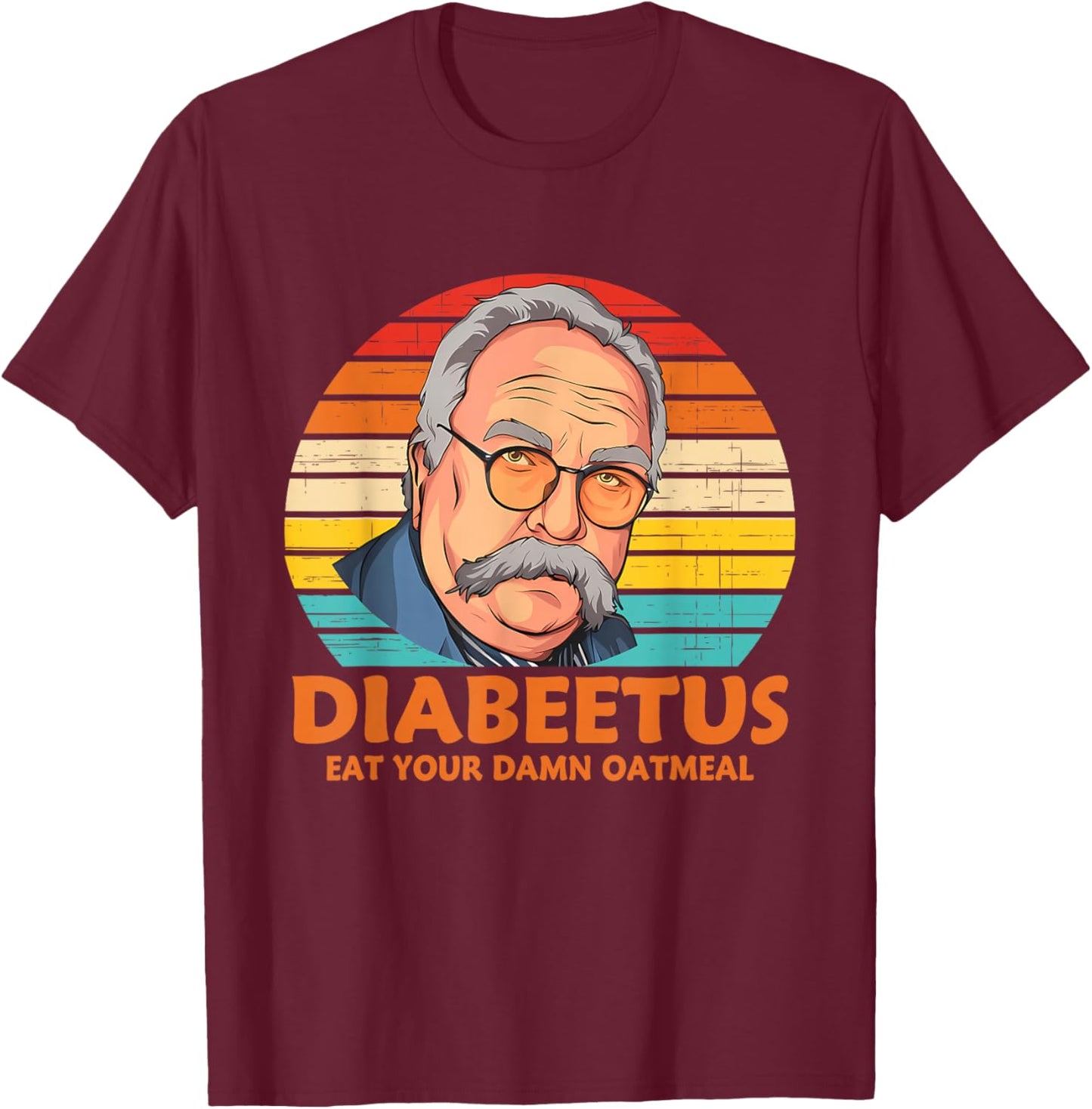 Diabeetus Eat Your Damn Oatmeal Vintage Design T-Shirt - T-Shirt | Maroon