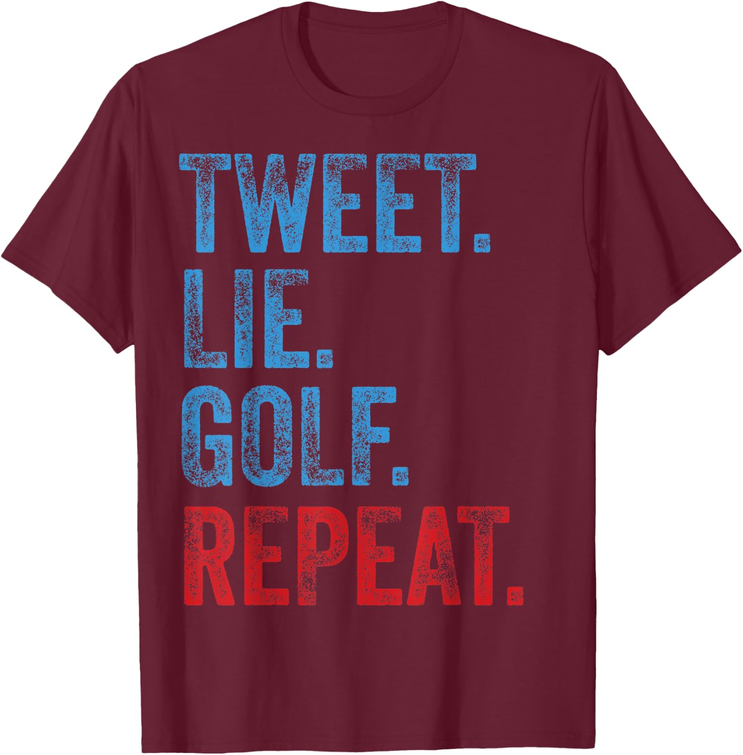Tweet Lie Golf Repeat 2020 Election Anti Trump Democrat Gift T-Shirt - T-Shirt | Maroon