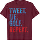 Tweet Lie Golf Repeat 2020 Election Anti Trump Democrat Gift T-Shirt - T-Shirt | Maroon