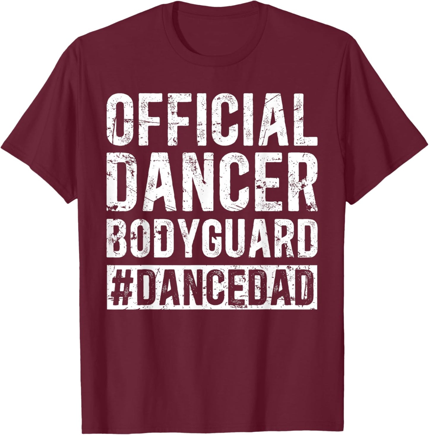 Dancer Bodyguard Dancer Dad Of A Dancer Father Dancing Dad T-Shirt - T-Shirt | Maroon