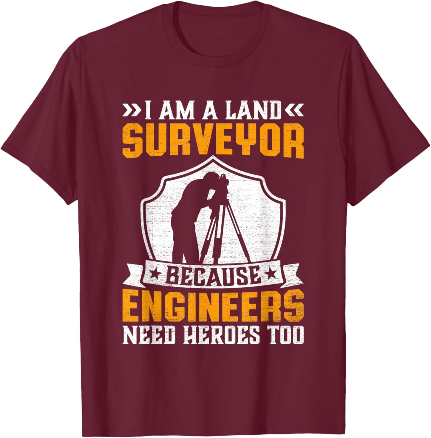 I'm Surveyor Because Engineers Need Heros Too T-Shirt - T-Shirt | Maroon