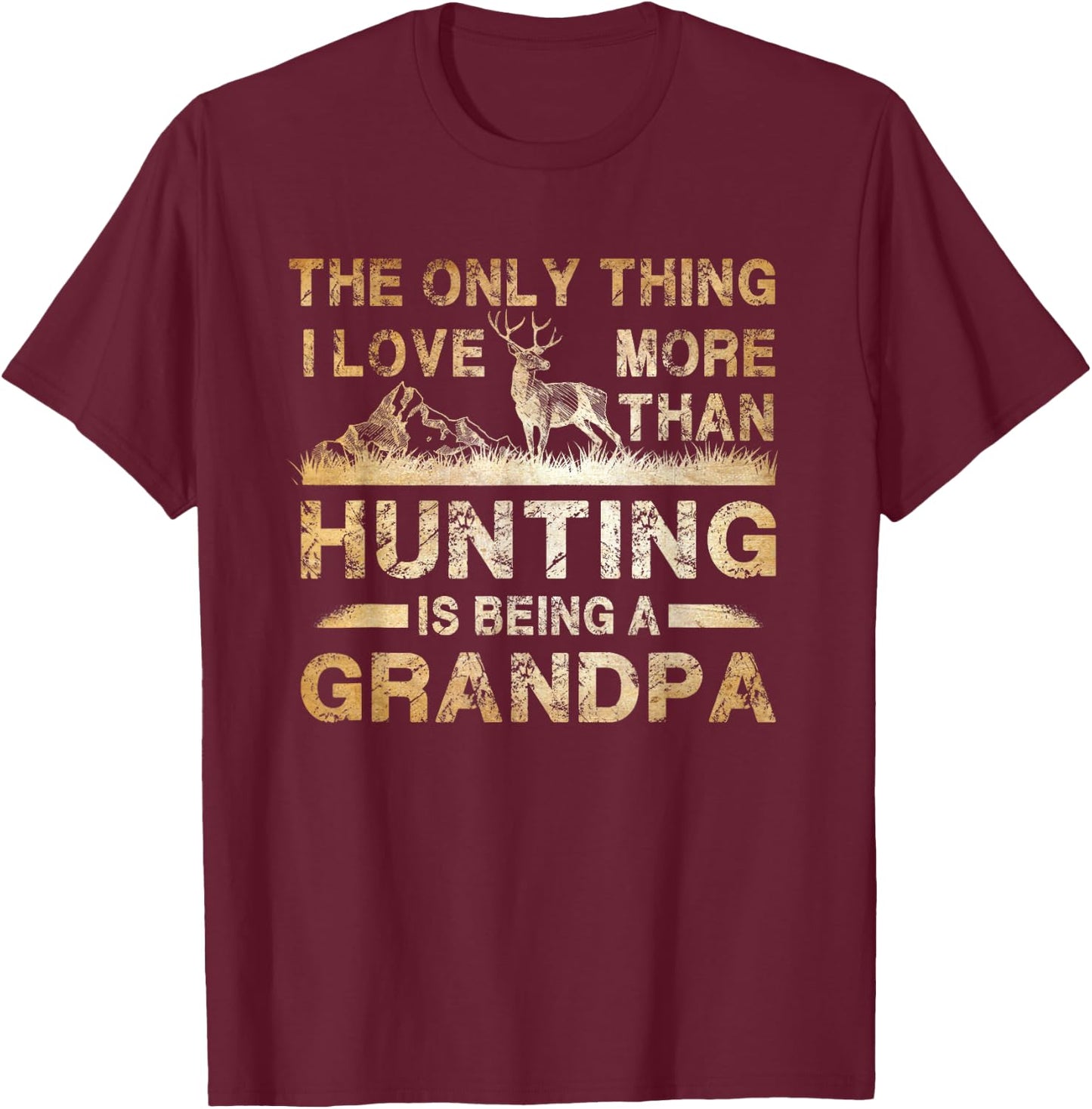 The Only Thing I Love More Than Hunting Is Being A Grandpa T-Shirt - T-Shirt | Maroon