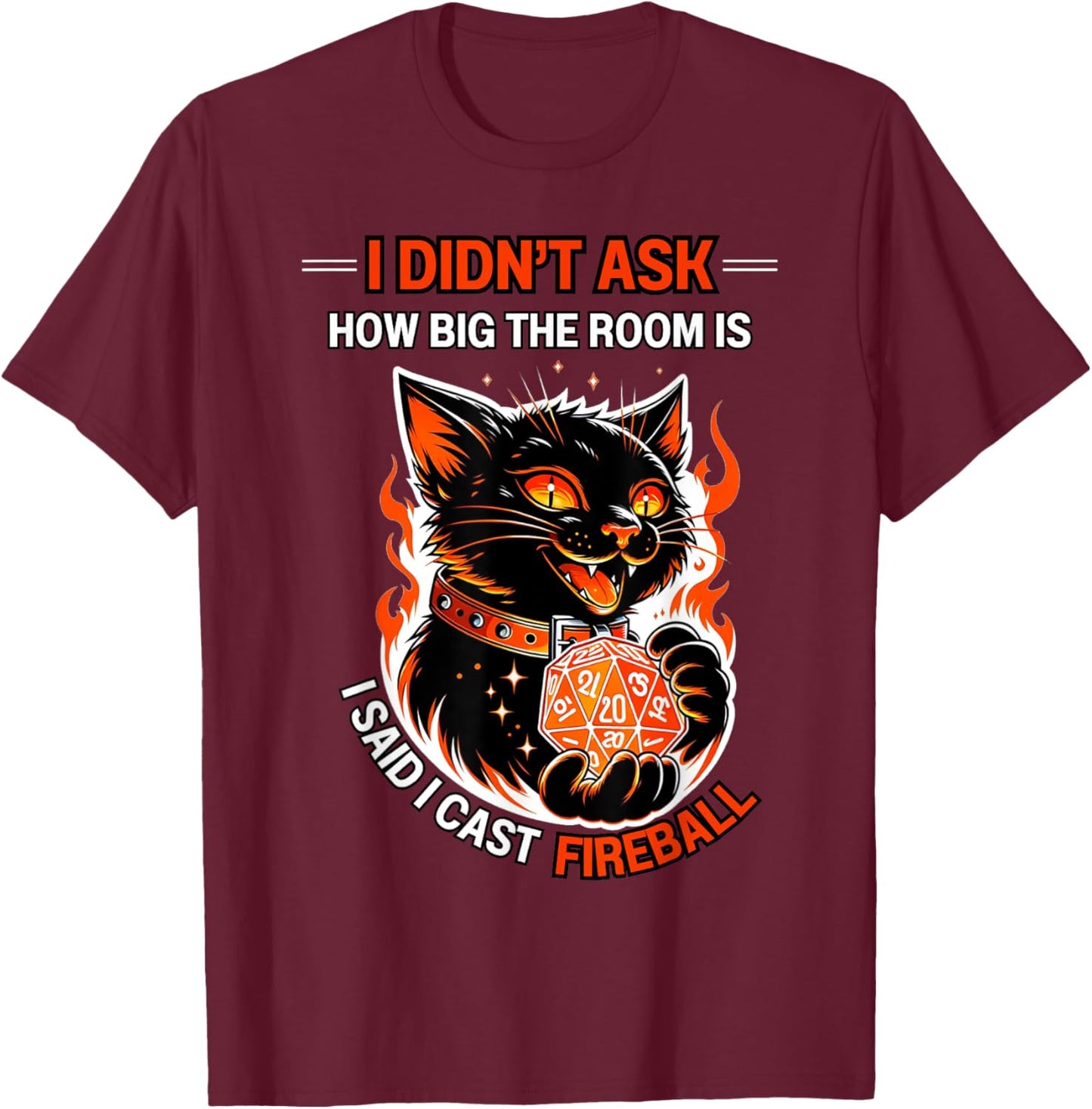I Didn't Ask How Big The Room Is Said I Cast Fireball Cats T-Shirt - T-Shirt | Maroon