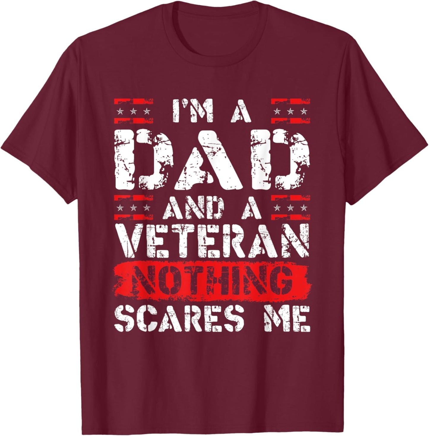 I'm A Dad And A Veteran Nothing Scares Me Funny Military Dad T-Shirt - T-Shirt | Maroon