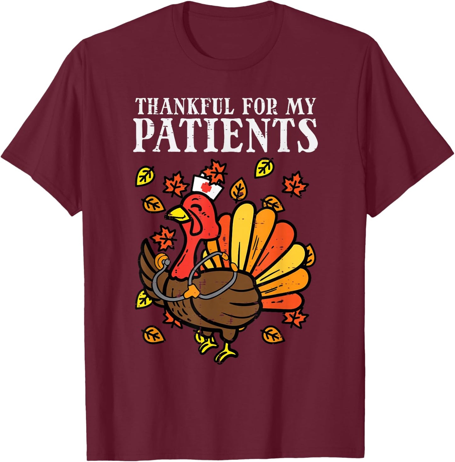 Thankful For Patients Turkey Nurse T-Shirt - T-Shirt | Maroon
