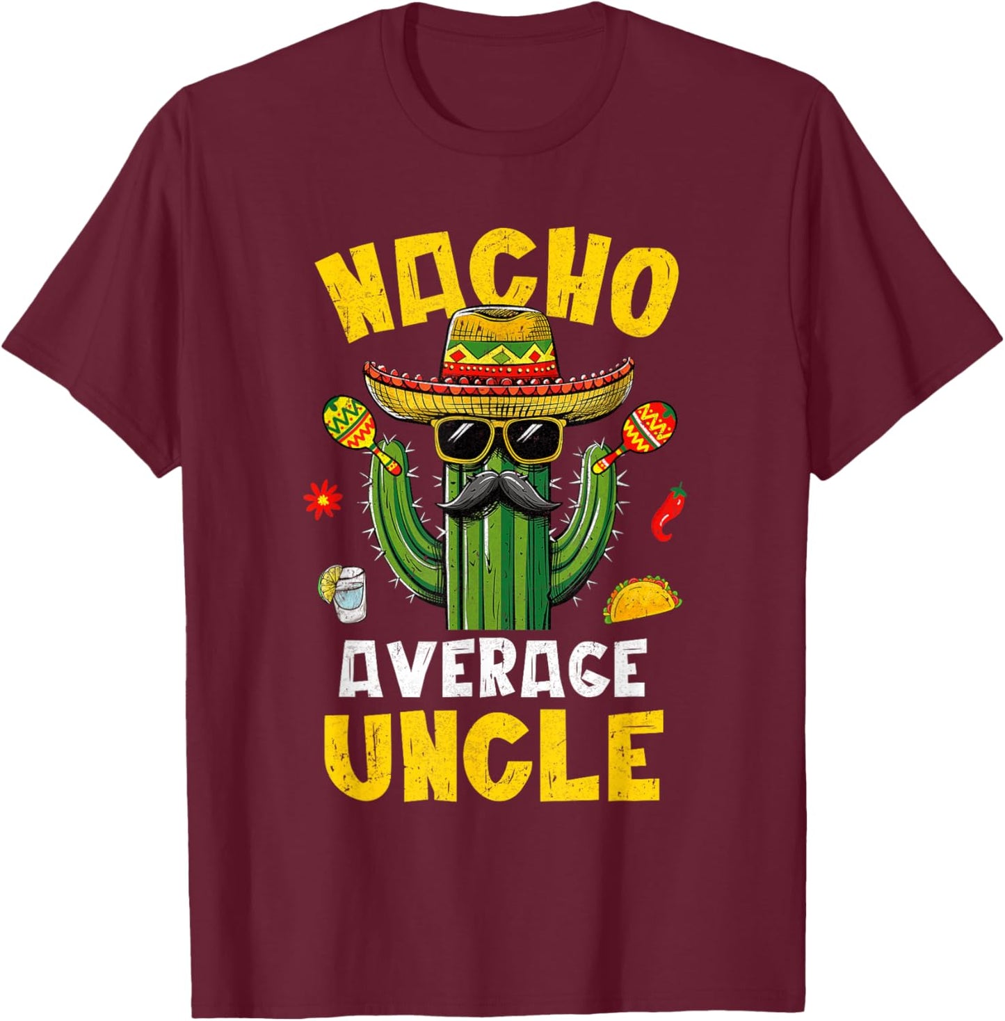 Nacho Average Uncle Funny Best Uncle Hilarious Joke Humor T-Shirt - T-Shirt | Maroon