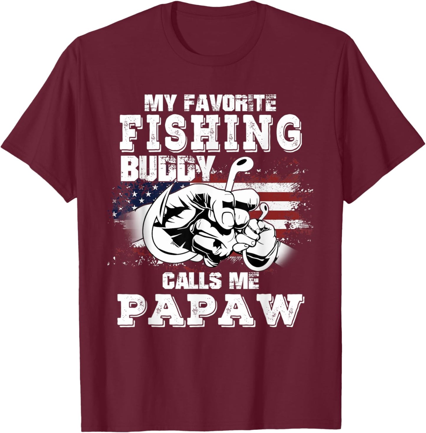 My Favorite Fishing Buddy Calls Me Papaw 4th Of July Fisher T-Shirt - T-Shirt | Maroon