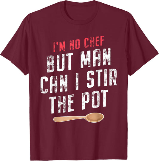 I'm No Chef but Man Can I Stir the Pot Quote T-Shirt - T-Shirt | Maroon