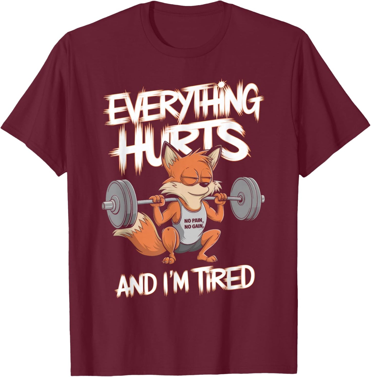 Everything Hurts And I'm Tired Gym Weightlifting T-Shirt - T-Shirt | Maroon