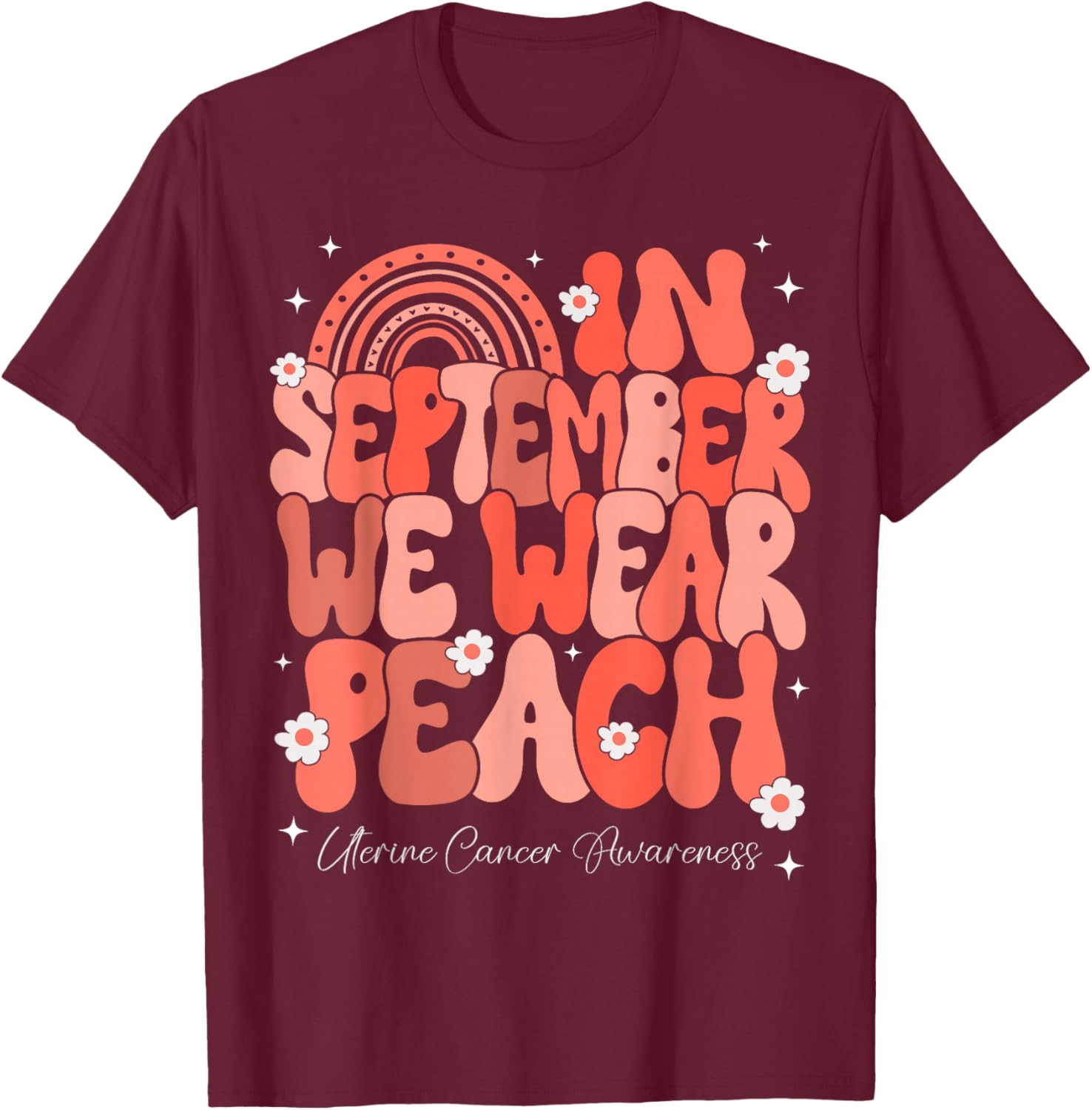 In September We Wear Peach Uterine Cancer Awareness Rainbow T-Shirt - T-Shirt | Maroon