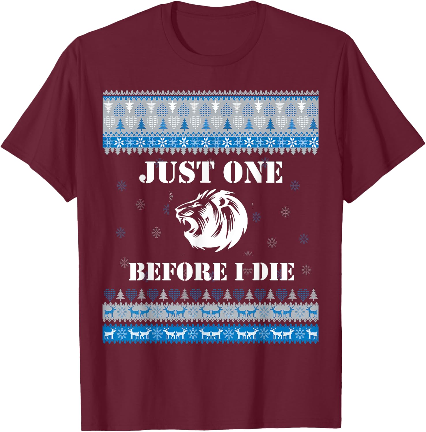 Just one (1) Before I Die Funny Lions Head Christmas Sweater T-Shirt - T-Shirt | Maroon