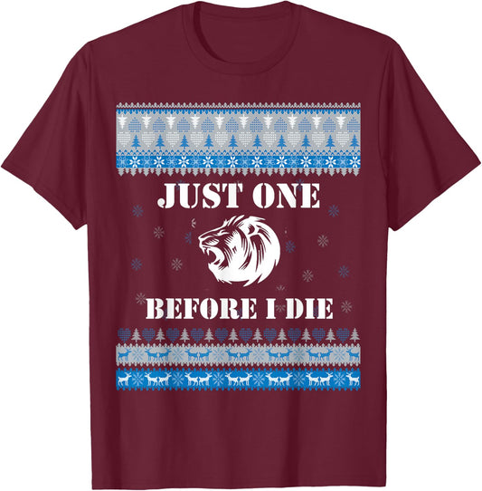 Just one (1) Before I Die Funny Lions Head Christmas Sweater T-Shirt - T-Shirt | Maroon