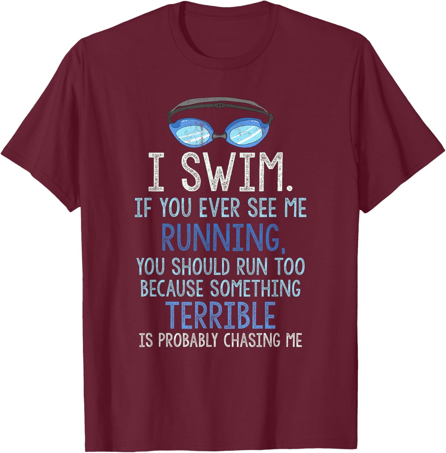 I Swim If You Ever See Me Running You Should Run Too Funny T-Shirt - T-Shirt | Maroon