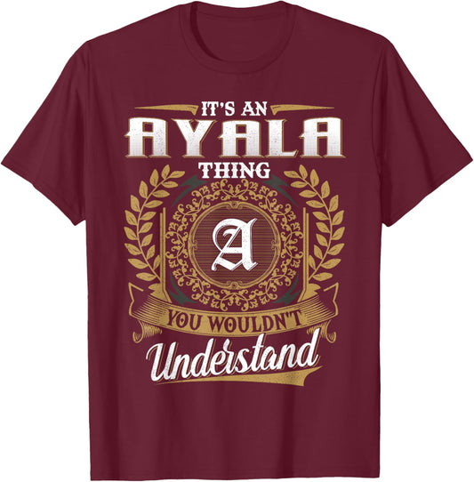 It's An AYALA Thing You Wouldn't Understand Name Classic T-Shirt - T-Shirt | Maroon