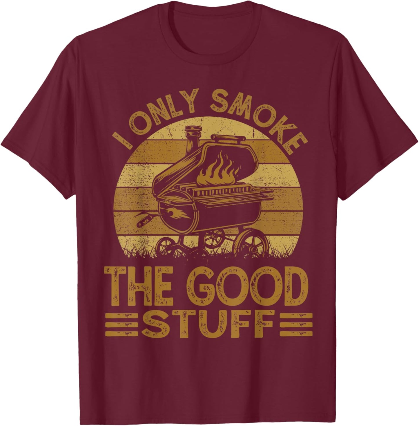 I Only Smoke The Good Stuff BBQ Funny Barbeque Chef Dad T-Shirt - T-Shirt | Maroon