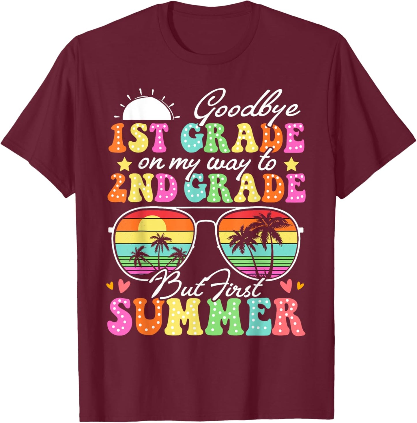 Goodbye 1st Grade Graduation To 2nd Grade Hello Summer Funny T-Shirt - T-Shirt | Maroon