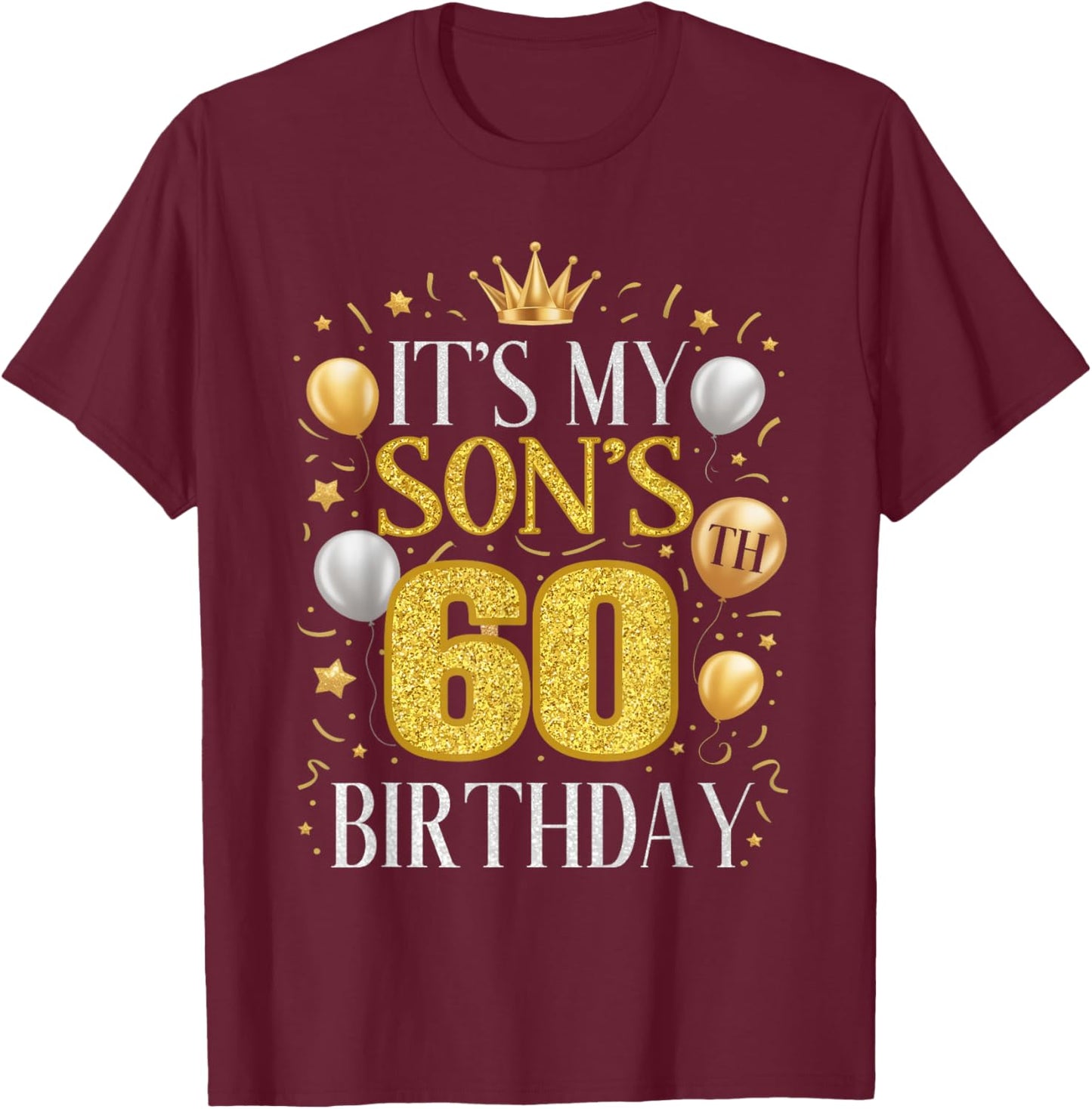 It's My Son's 60th Birthday Gifts 60 Year Old Birthday Party T-Shirt - T-Shirt | Maroon