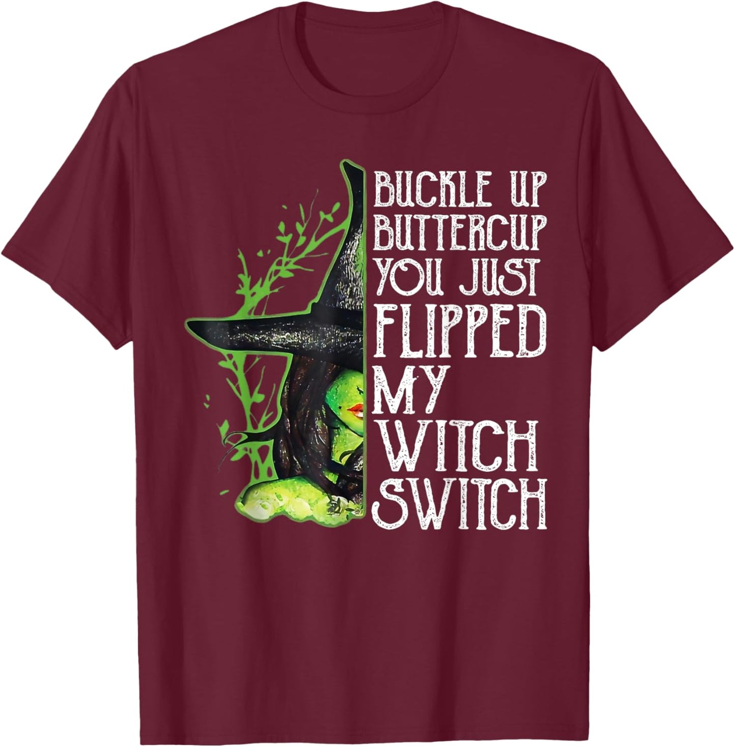 Witch Buckle Up Buttercup You Just Flipped My Witch Switch T-Shirt - T-Shirt | Maroon